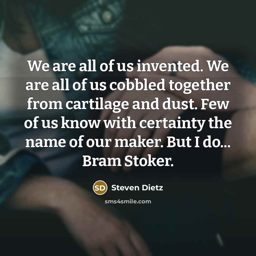 “We are all of us invented. We are all of…” quote by Steven Dietz