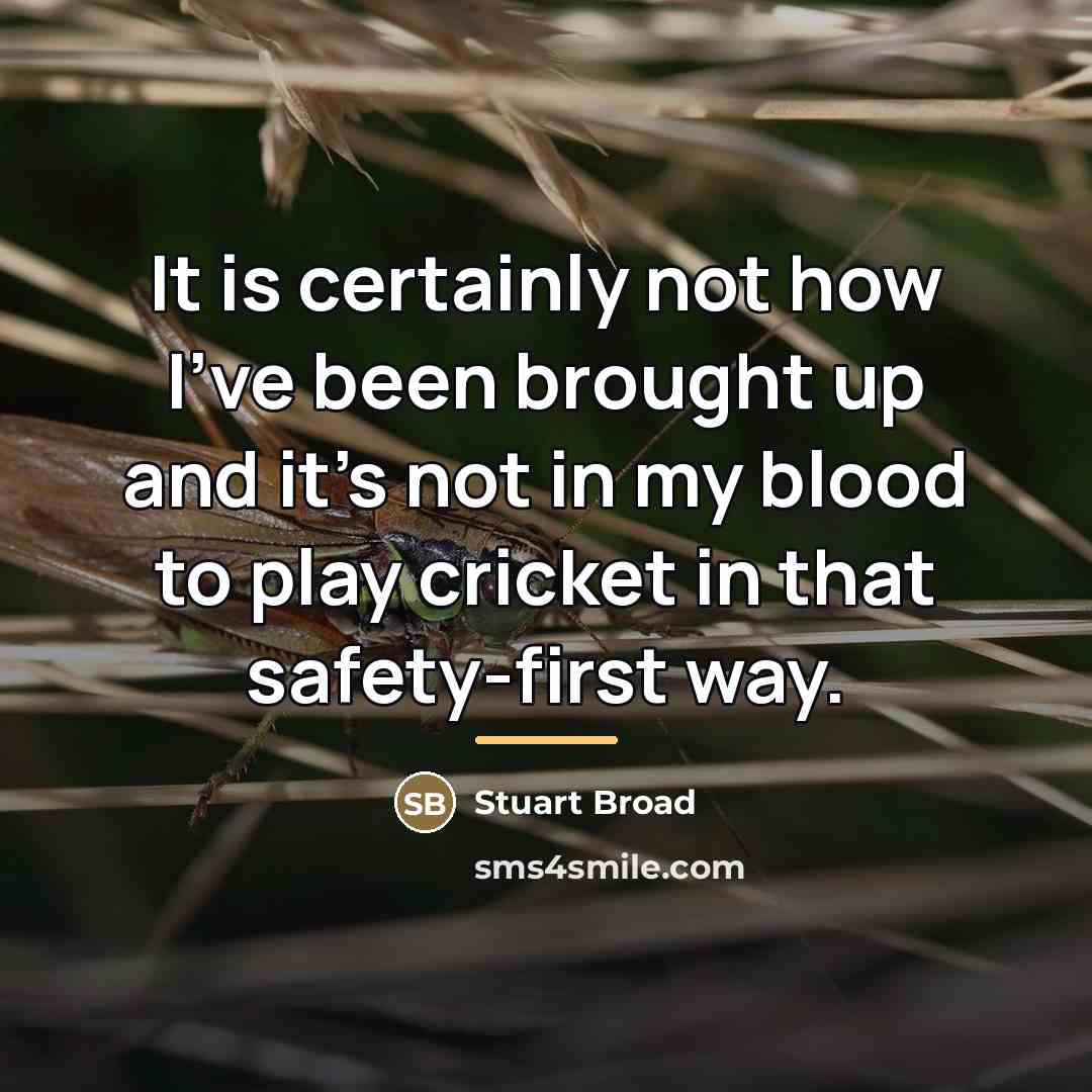 “It is certainly not how I've been brought up and…” quote by Stuart Broad