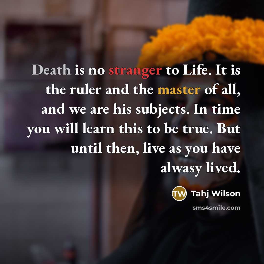 “Death is no stranger to Life. It is the ruler…” quote by Tahj Wilson