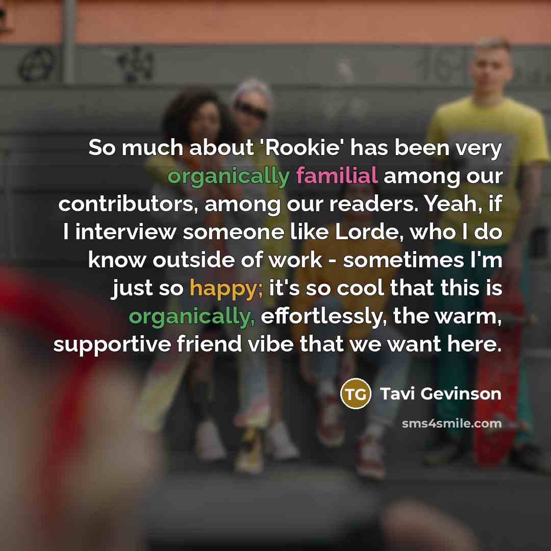“So much about 'Rookie' has been very organically familial among…” quote by Tavi Gevinson