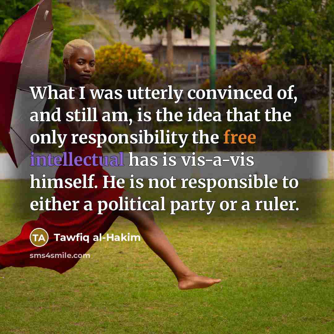 “What I was utterly convinced of, and still am, is…” quote by Tawfiq al-Hakim