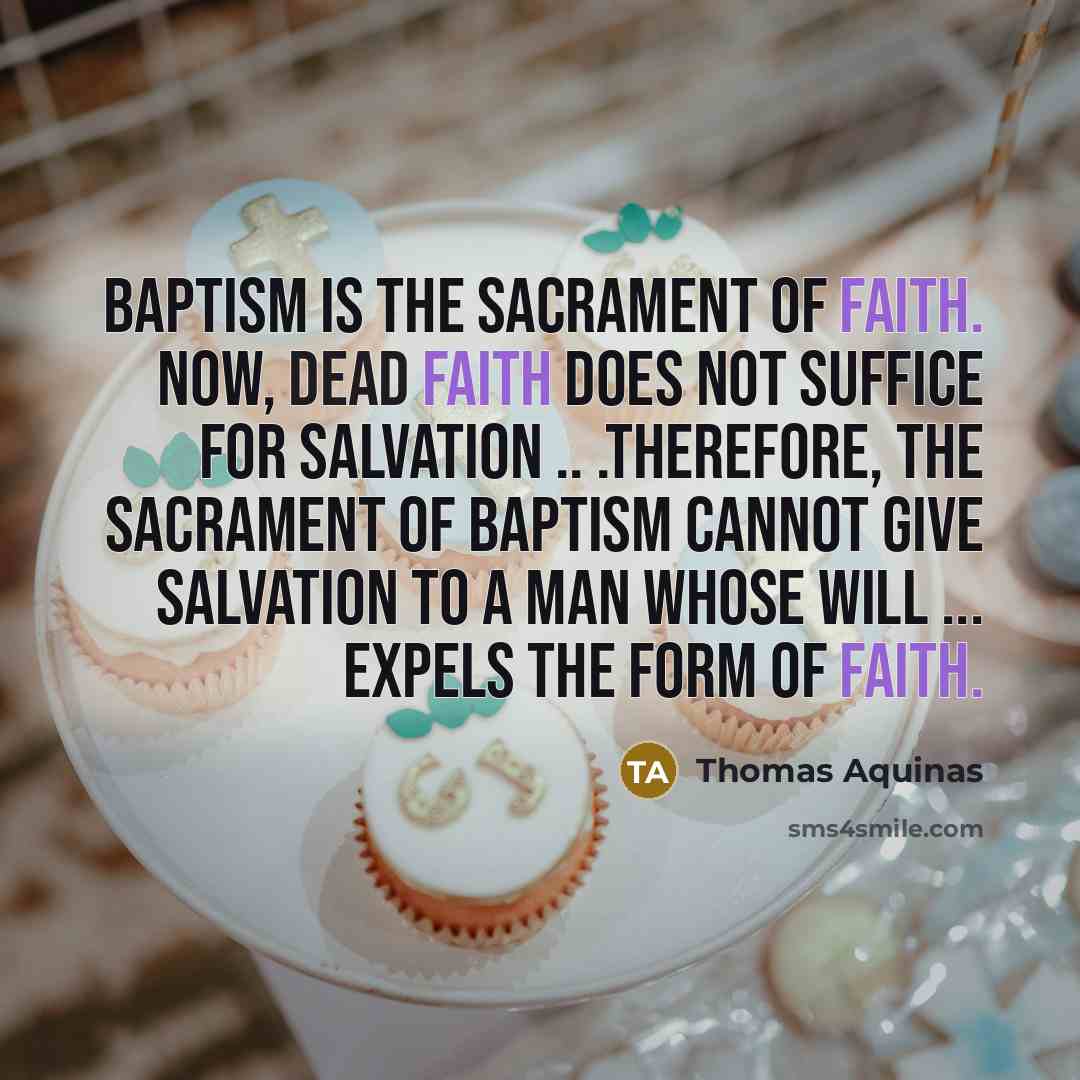 “Baptism is the Sacrament of Faith. Now, dead faith does…” quote by Thomas Aquinas