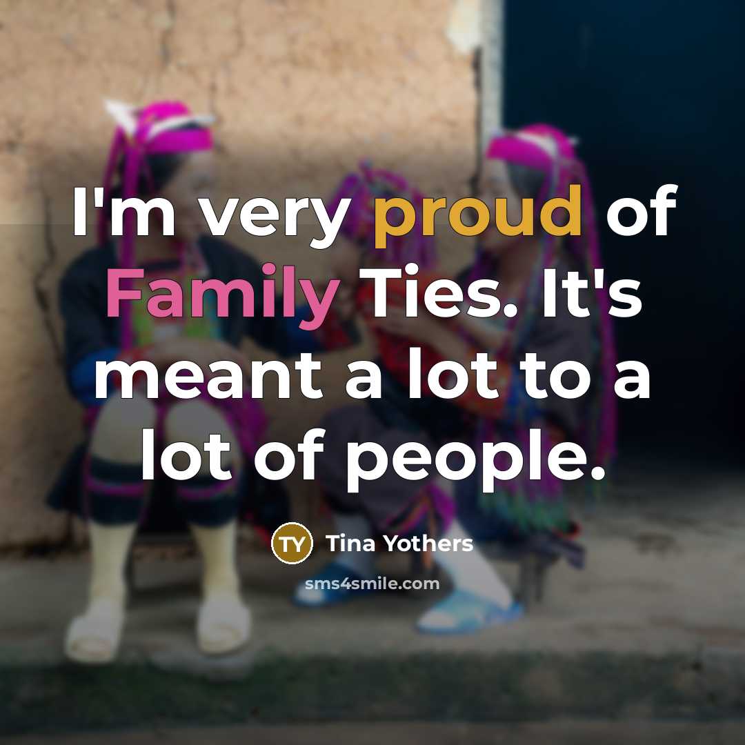 “I'm very proud of Family Ties. It's meant a lot…” quote by Tina Yothers