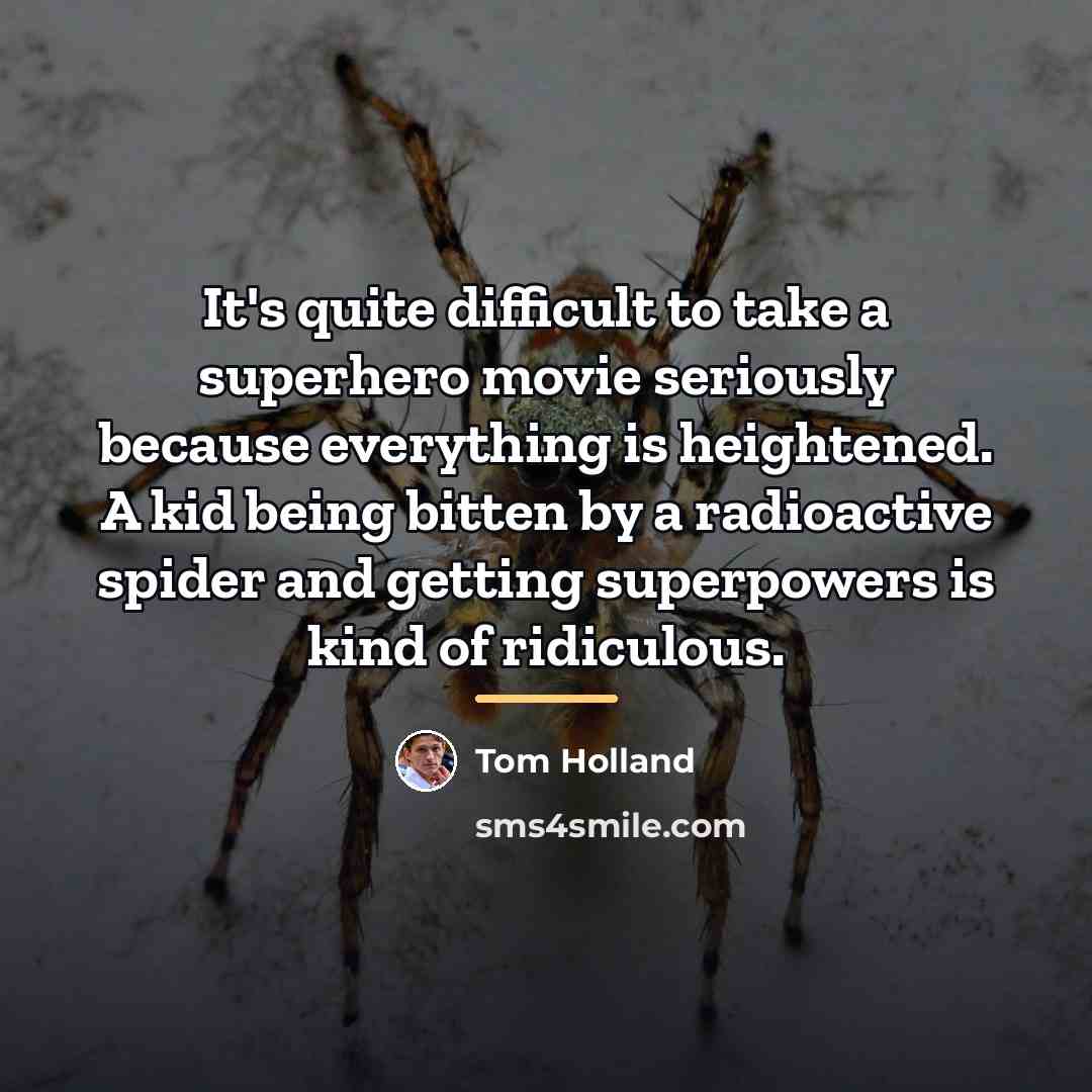 “It's quite difficult to take a superhero movie seriously because…” quote by Tom Holland