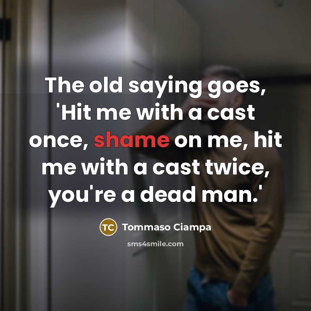 “The old saying goes, 'Hit me with a cast once,…” quote by Tommaso Ciampa