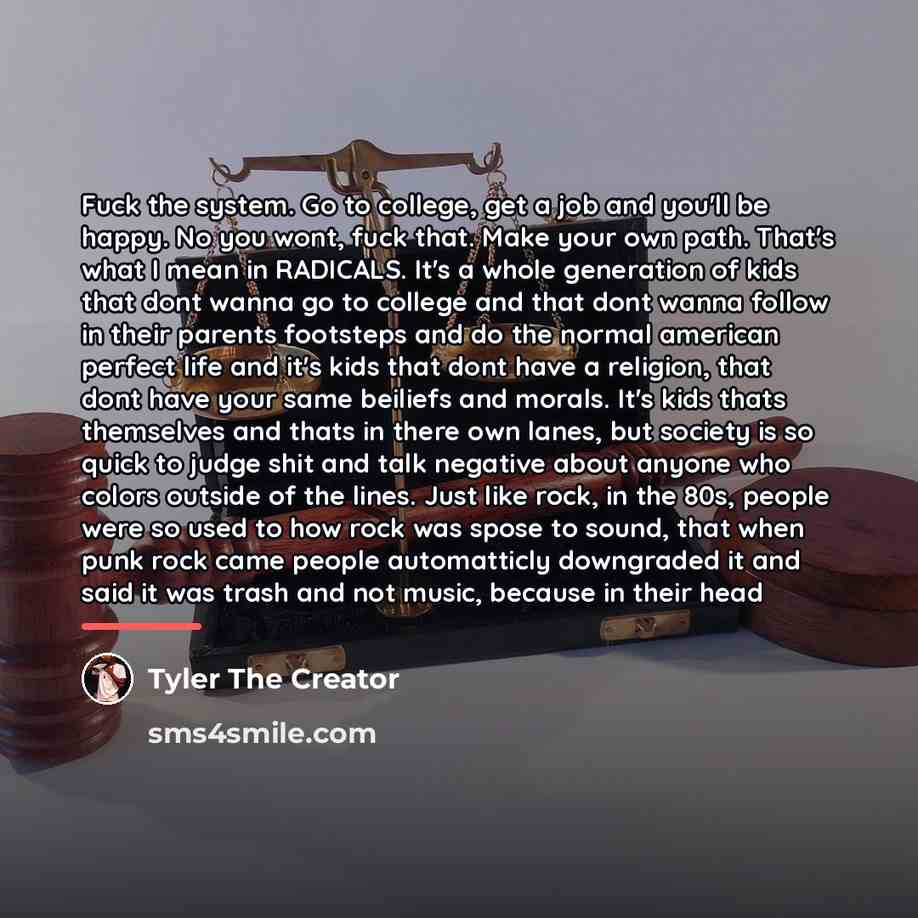“Fuck the system. Go to college, get a job and…” quote by Tyler The Creator