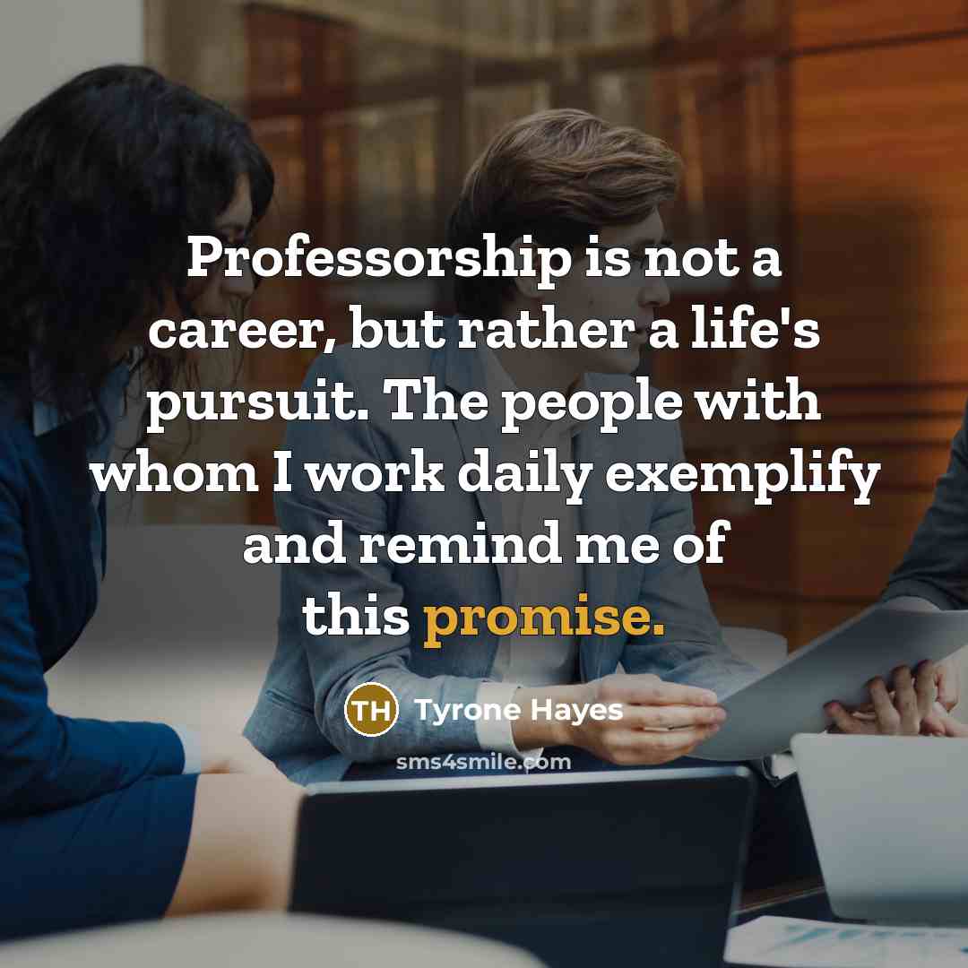 “Professorship is not a career, but rather a life's pursuit.…” quote by Tyrone Hayes