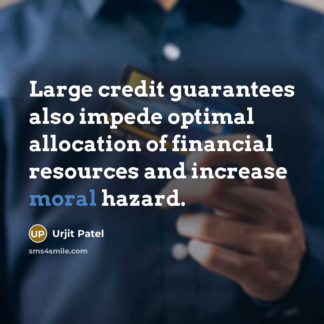 “Large credit guarantees also impede optimal allocation of financial resources…” quote by Urjit Patel