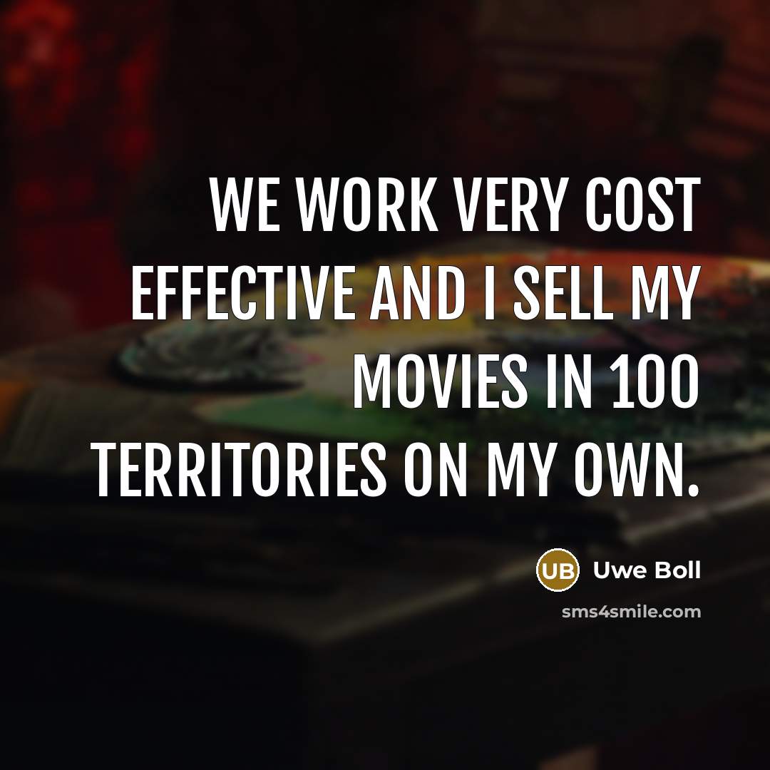 “We work very cost effective and I sell my movies…” quote by Uwe Boll