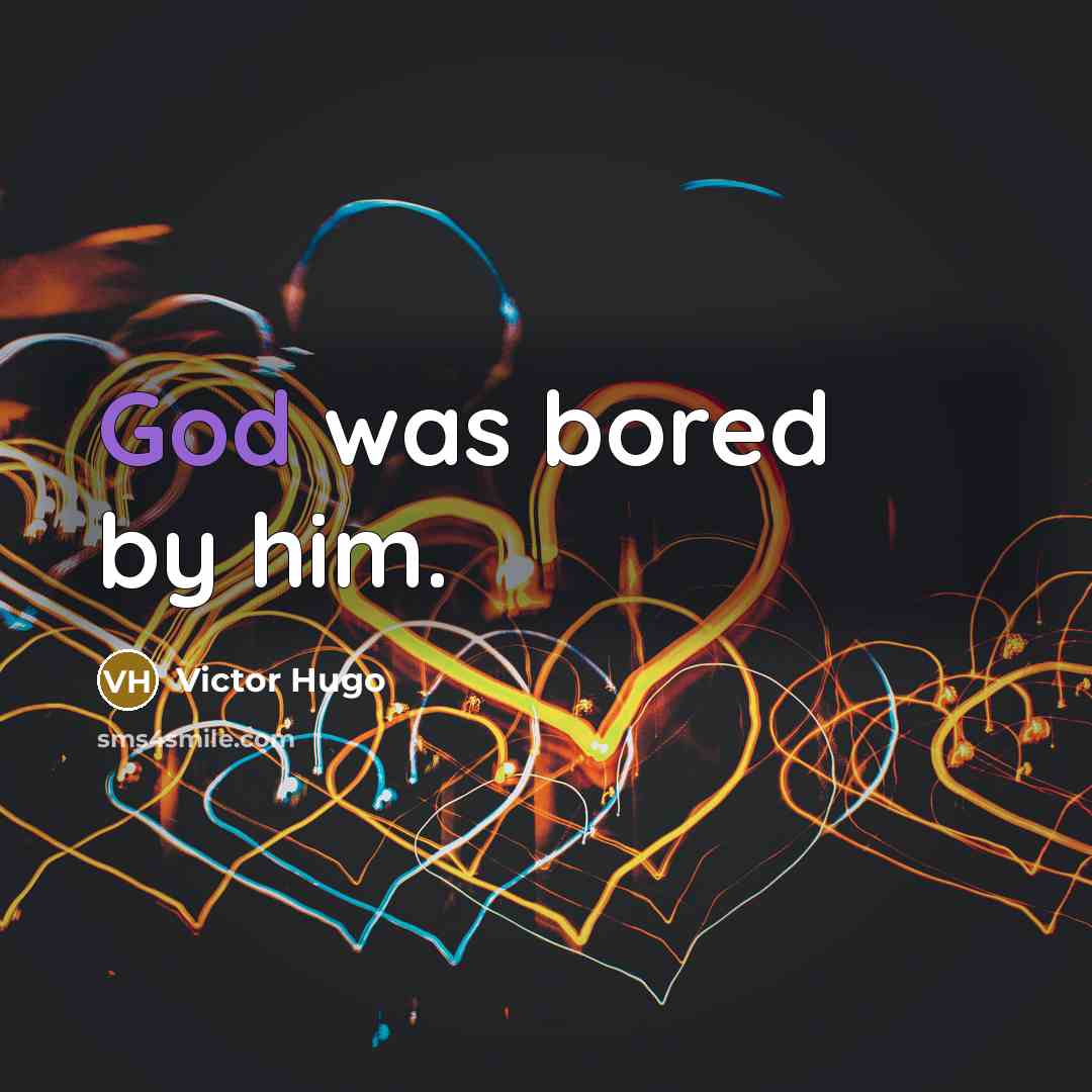 “God was bored by him.…” quote by Victor Hugo
