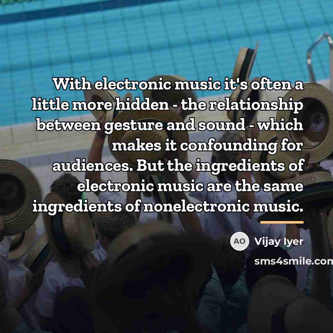 “With electronic music it's often a little more hidden -…” quote by Vijay Iyer