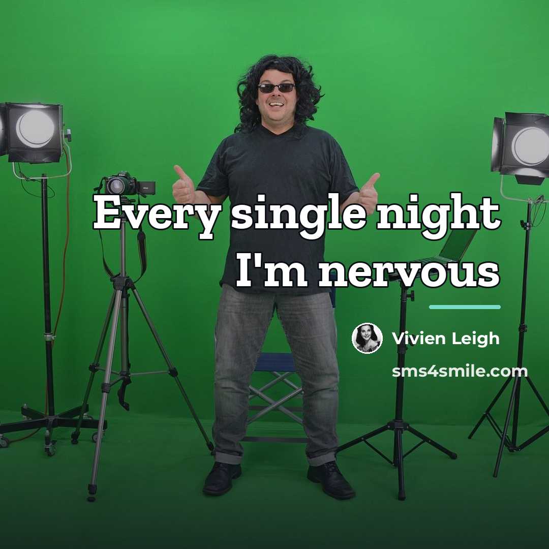 “Every single night I'm nervous…” quote by Vivien Leigh