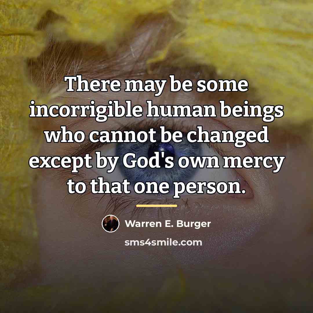 “There may be some incorrigible human beings who cannot be…” quote by Warren E. Burger
