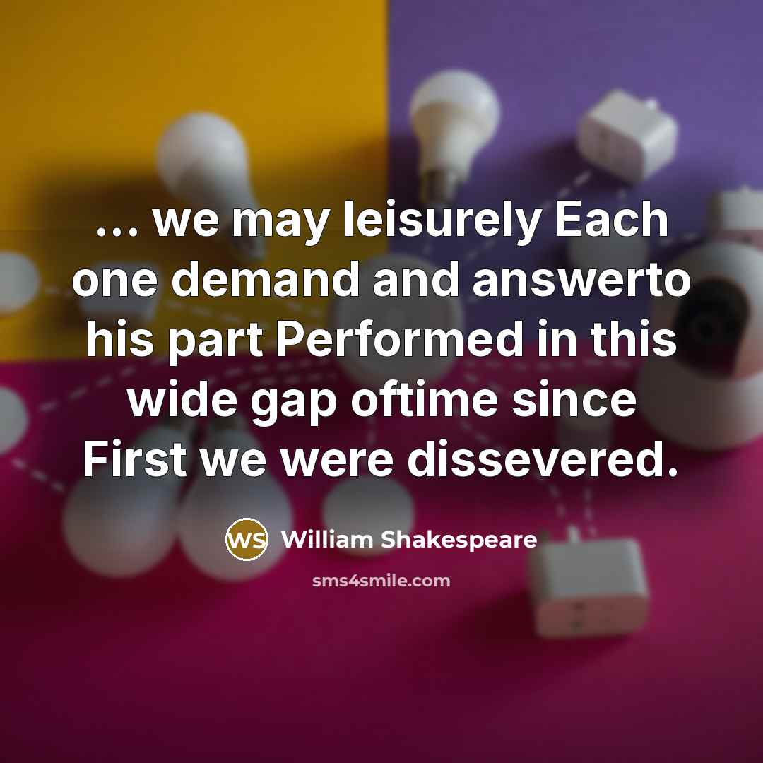 “... we may leisurely Each one demand and answerto his…” quote by William Shakespeare