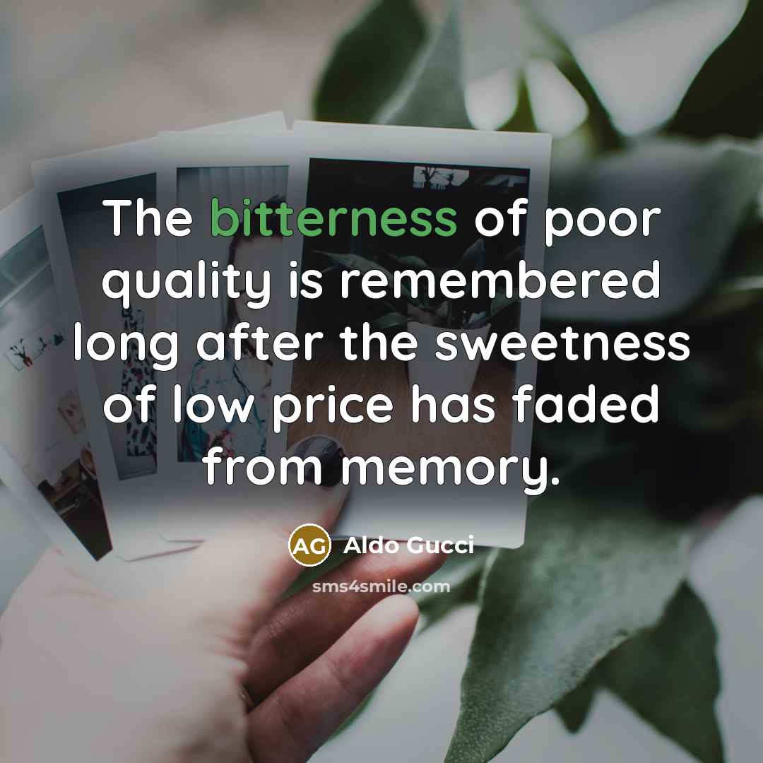 “The bitterness of poor quality is remembered long after the…” quote by Aldo Gucci