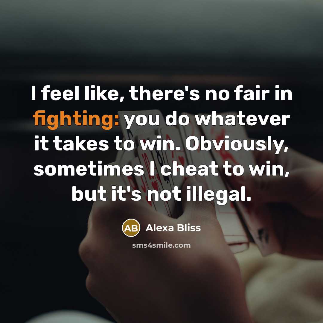 “I feel like, there's no fair in fighting: you do…” quote by Alexa Bliss