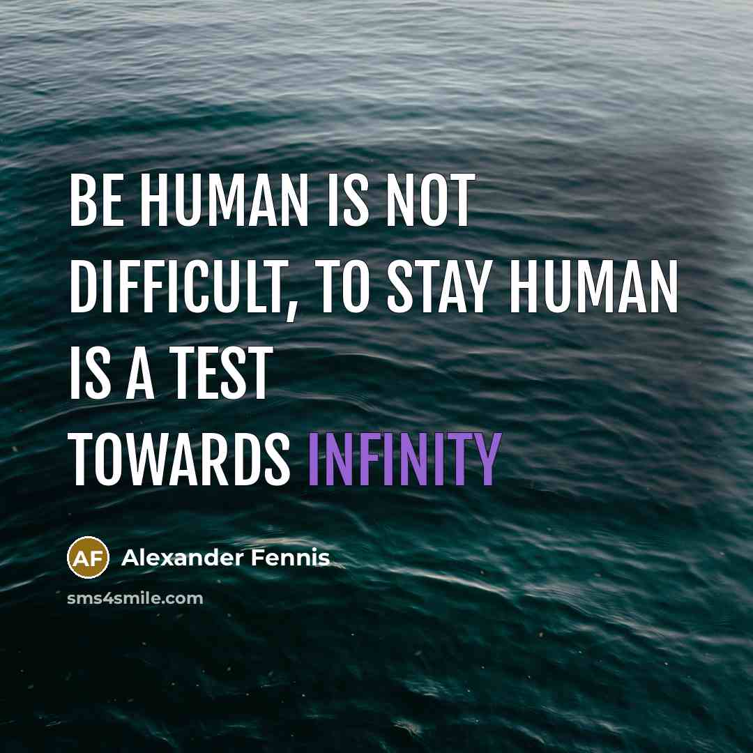 “Be human is not difficult, to stay human is a…” quote by Alexander Fennis