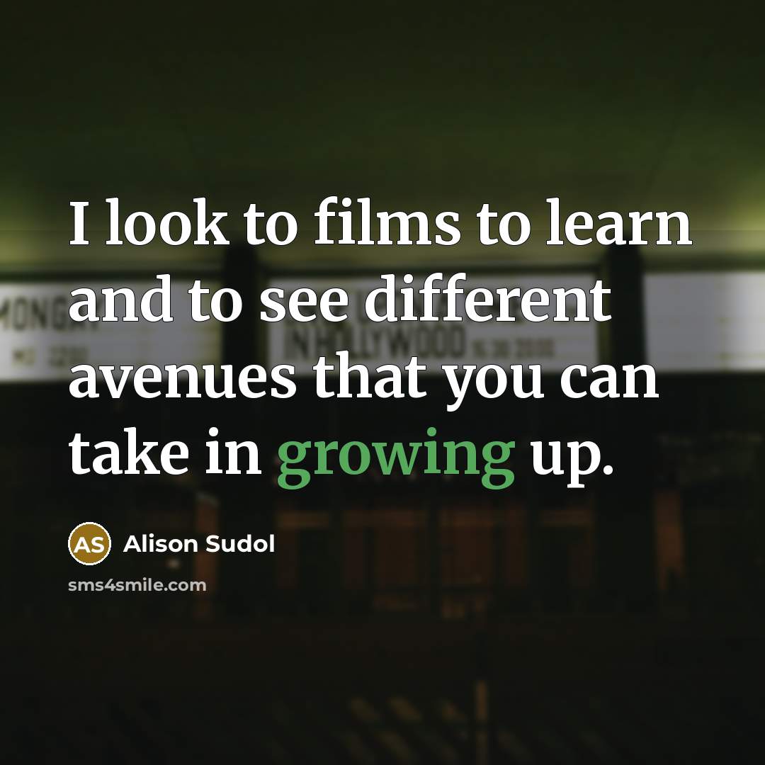 “I look to films to learn and to see different…” quote by Alison Sudol