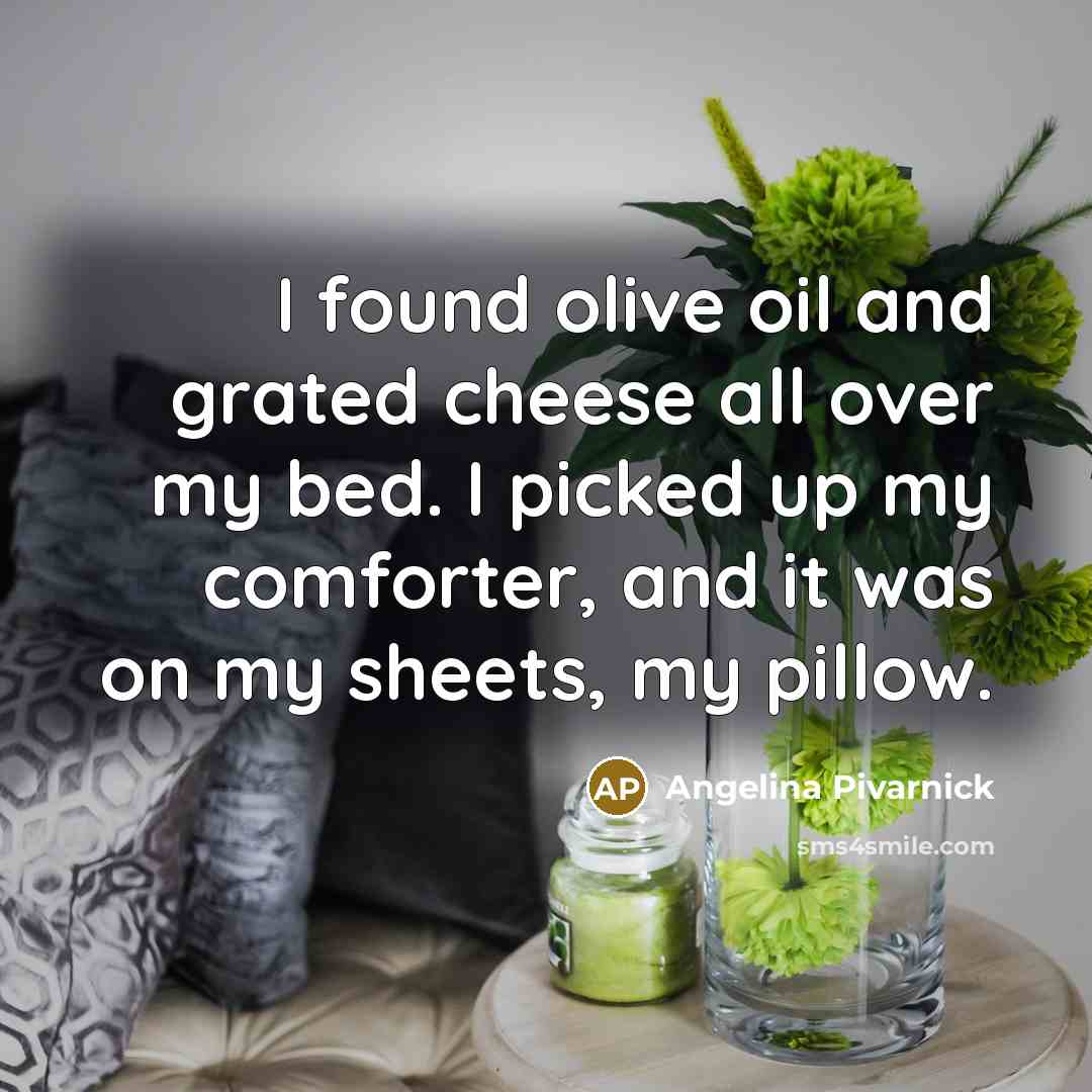 “I found olive oil and grated cheese all over my…” quote by Angelina Pivarnick