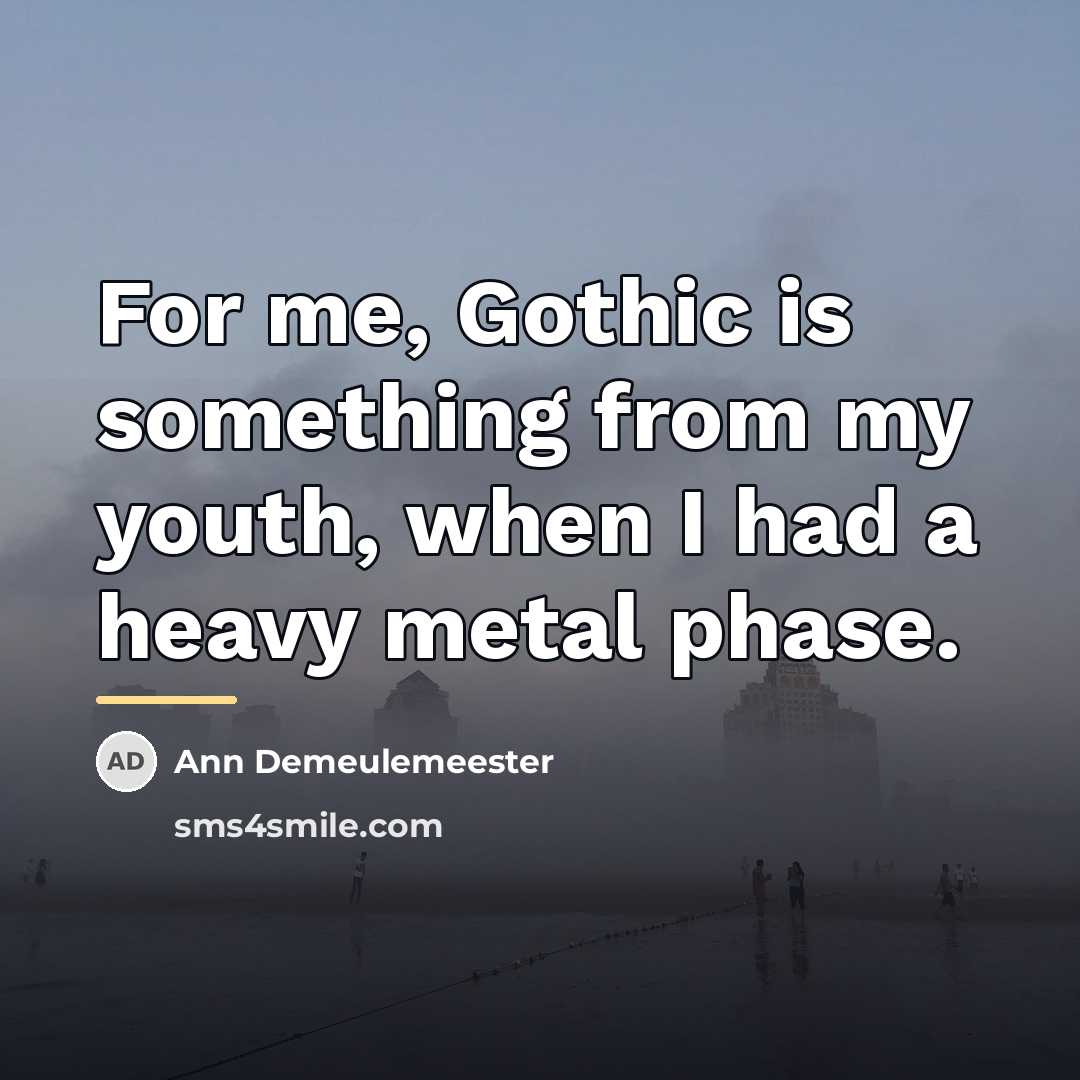 “For me, Gothic is something from my youth, when I…” quote by Ann Demeulemeester