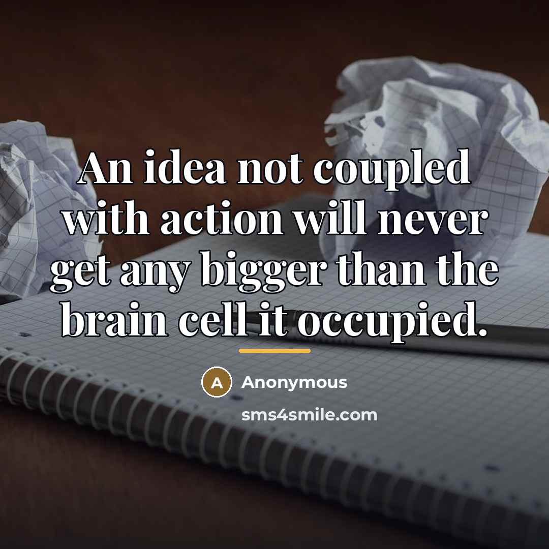 “An idea not coupled with action will never get any…” quote by Anonymous