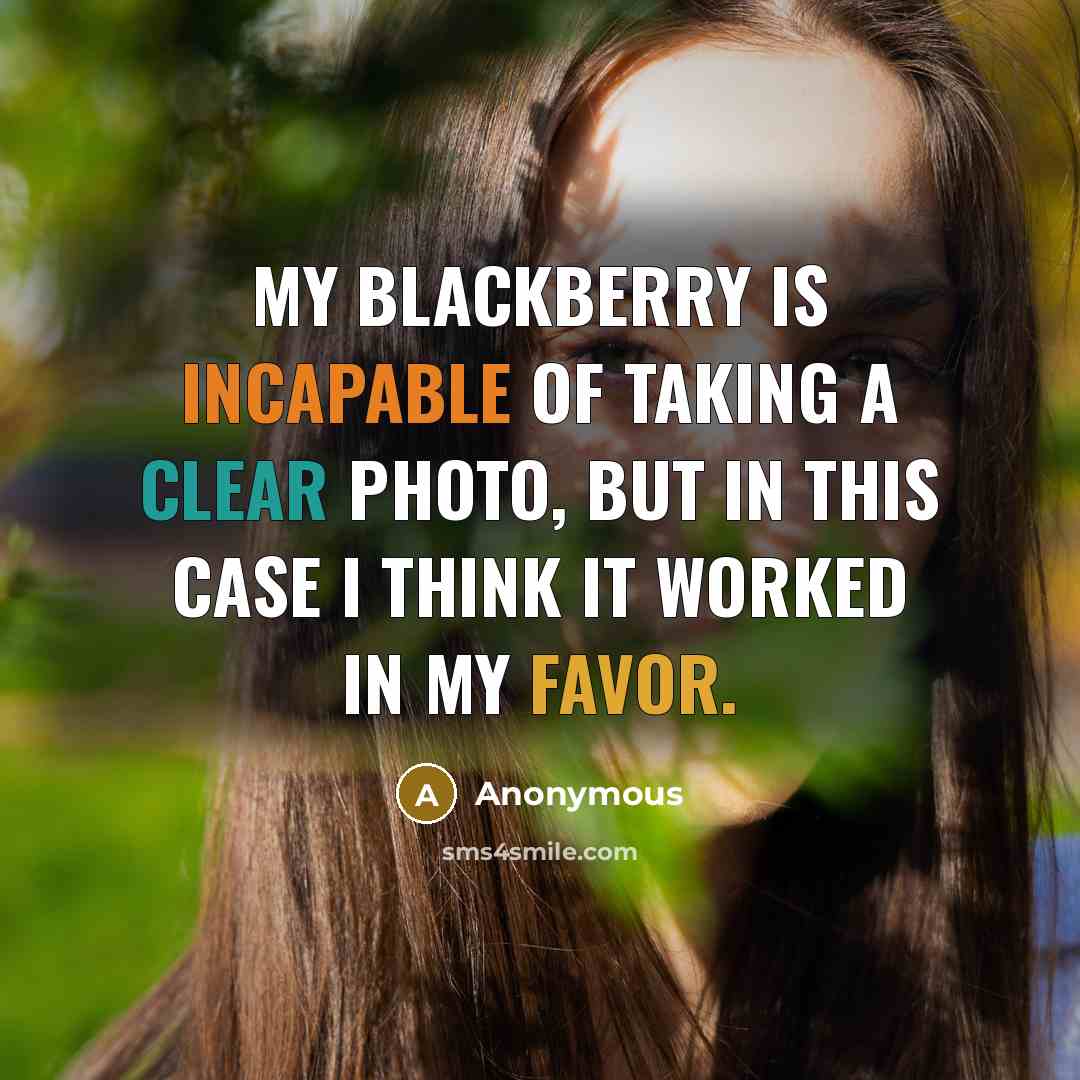“My Blackberry is incapable of taking a clear photo, but in this case I think it worked in my favor.” quote by Anonymous