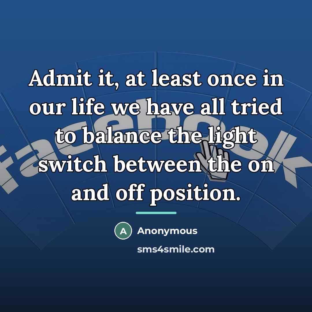 “Admit it, at least once in our life we have…” quote by Anonymous