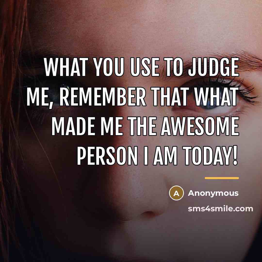 “What you use to judge me, remember that what made…” quote by Anonymous