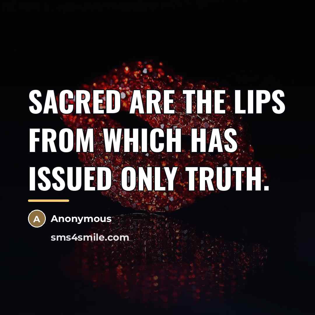 “Sacred are the lips from which has issued only truth.…” quote by Anonymous