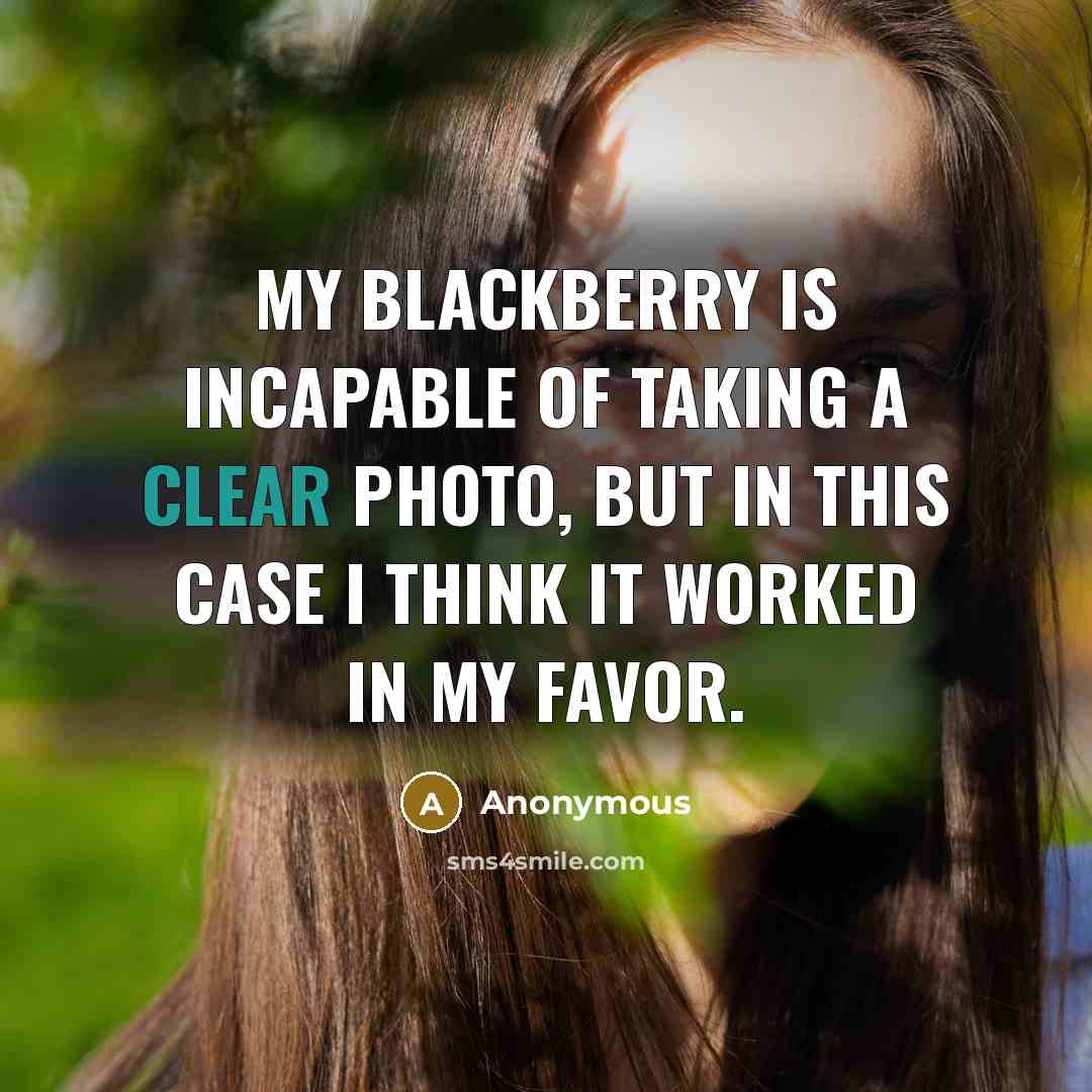 “My Blackberry is incapable of taking a clear photo, but…” quote by Anonymous