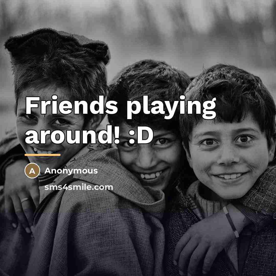 “Friends playing around! :D…” quote by Anonymous
