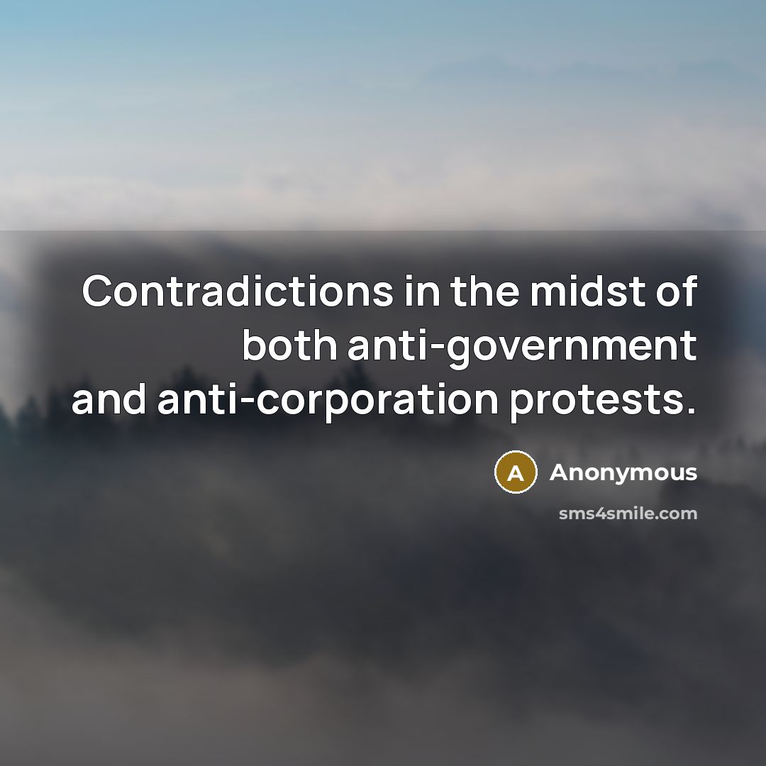“Contradictions in the midst of both anti-government and anti-corporation protests.” quote by Anonymous