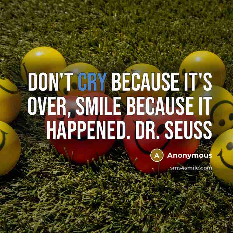 “Don't cry because it's over, smile because it happened. Dr.…” quote by Anonymous