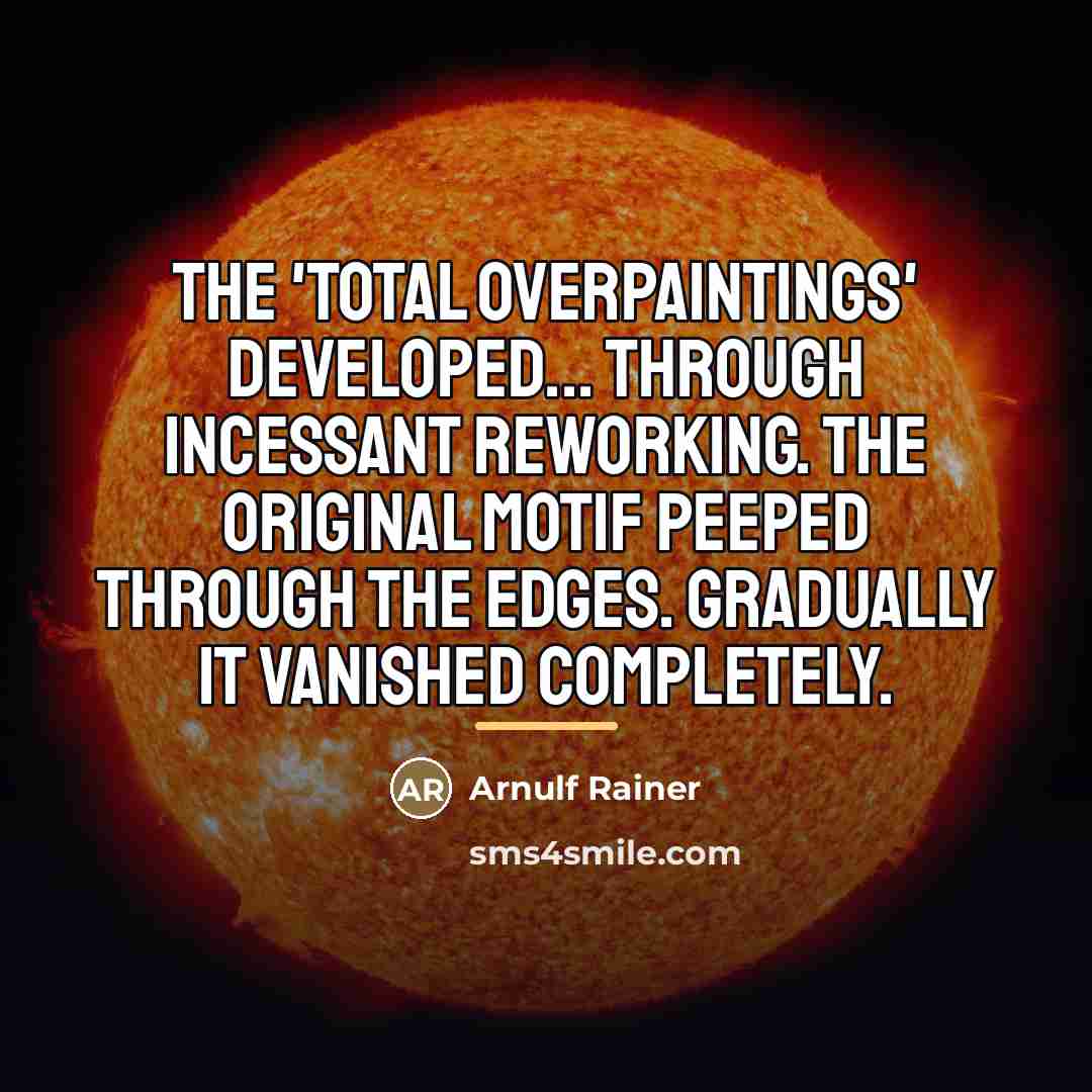 “the 'total overpaintings' developed... through incessant reworking. The original motif…” quote by Arnulf Rainer
