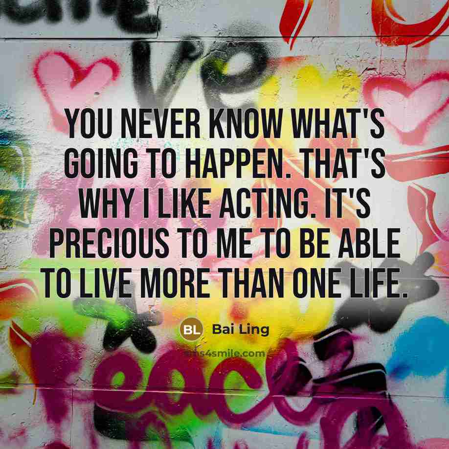 “You never know what's going to happen. That's why I…” quote by Bai Ling