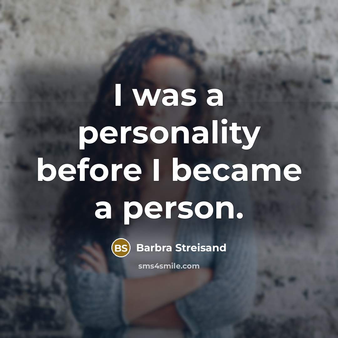 “I was a personality before I became a person.…” quote by Barbra Streisand
