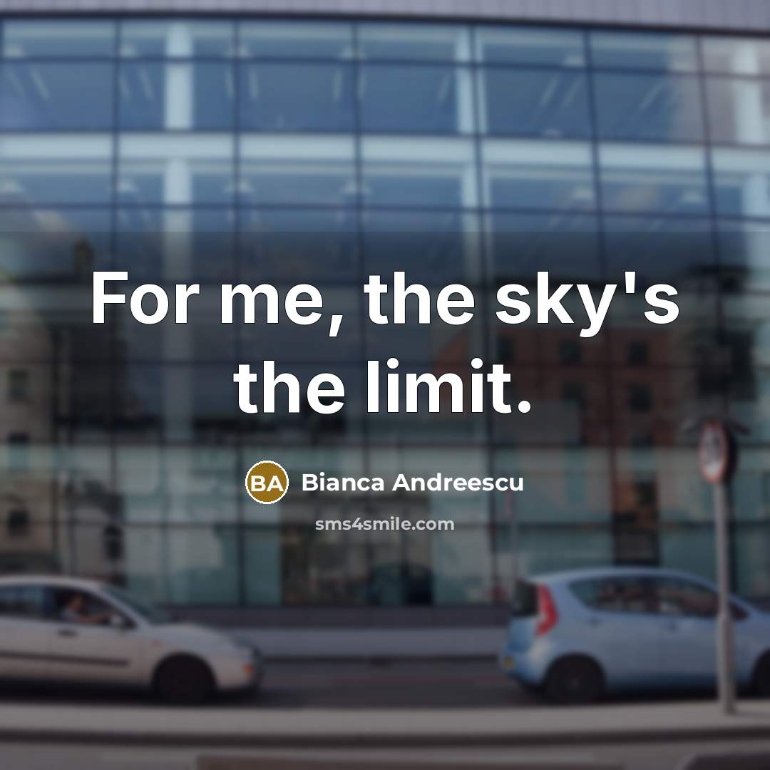 “For me, the sky's the limit.…” quote by Bianca Andreescu