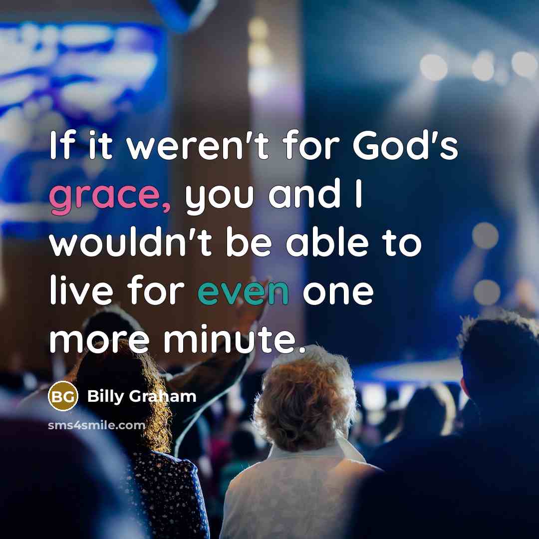 “If it weren't for God's grace, you and I wouldn't…” quote by Billy Graham