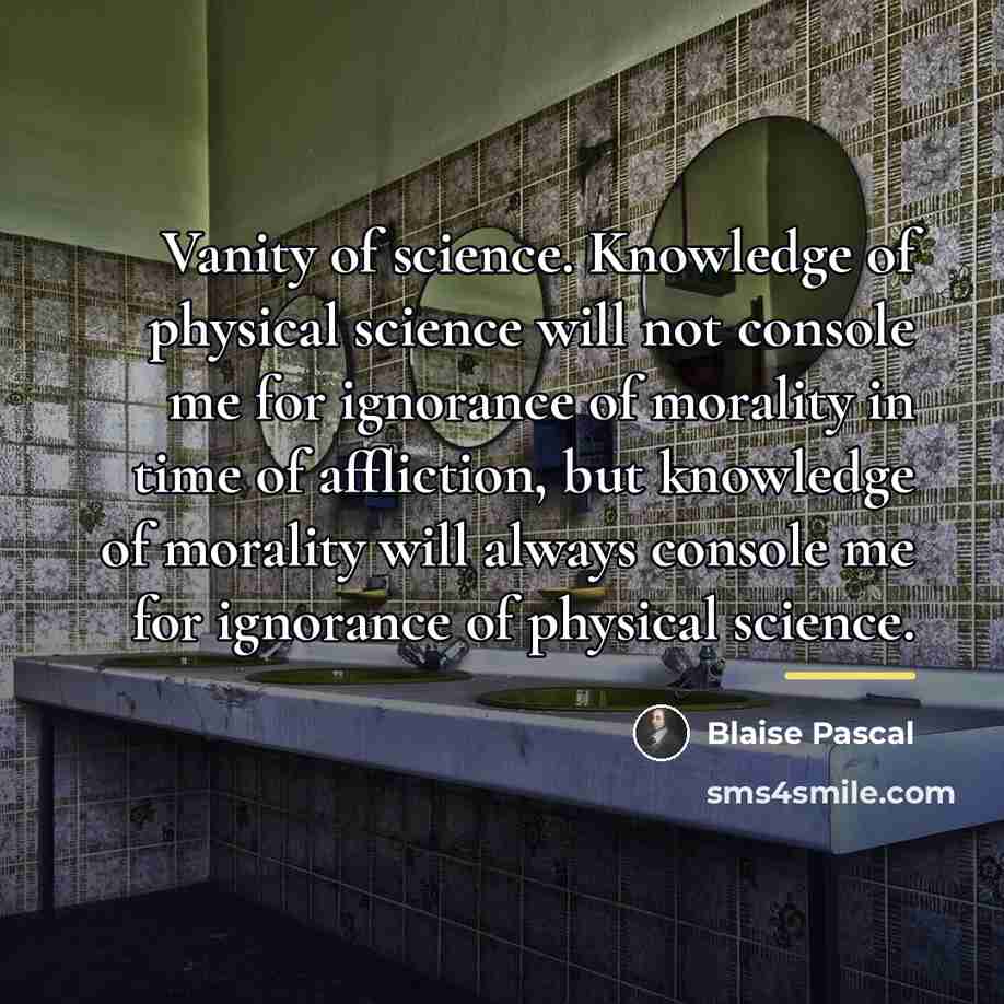 “Vanity of science. Knowledge of physical science will not console…” quote by Blaise Pascal