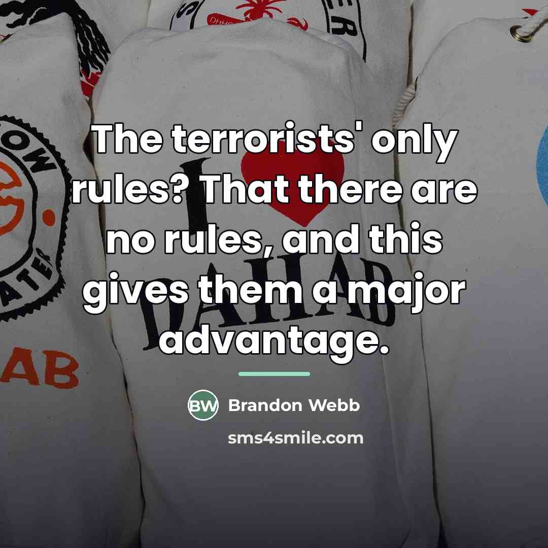 “The terrorists' only rules? That there are no rules, and…” quote by Brandon Webb