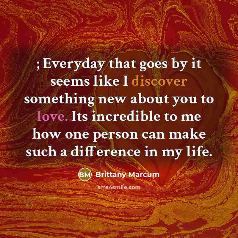 “; Everyday that goes by it seems like I discover…” quote by Brittany Marcum