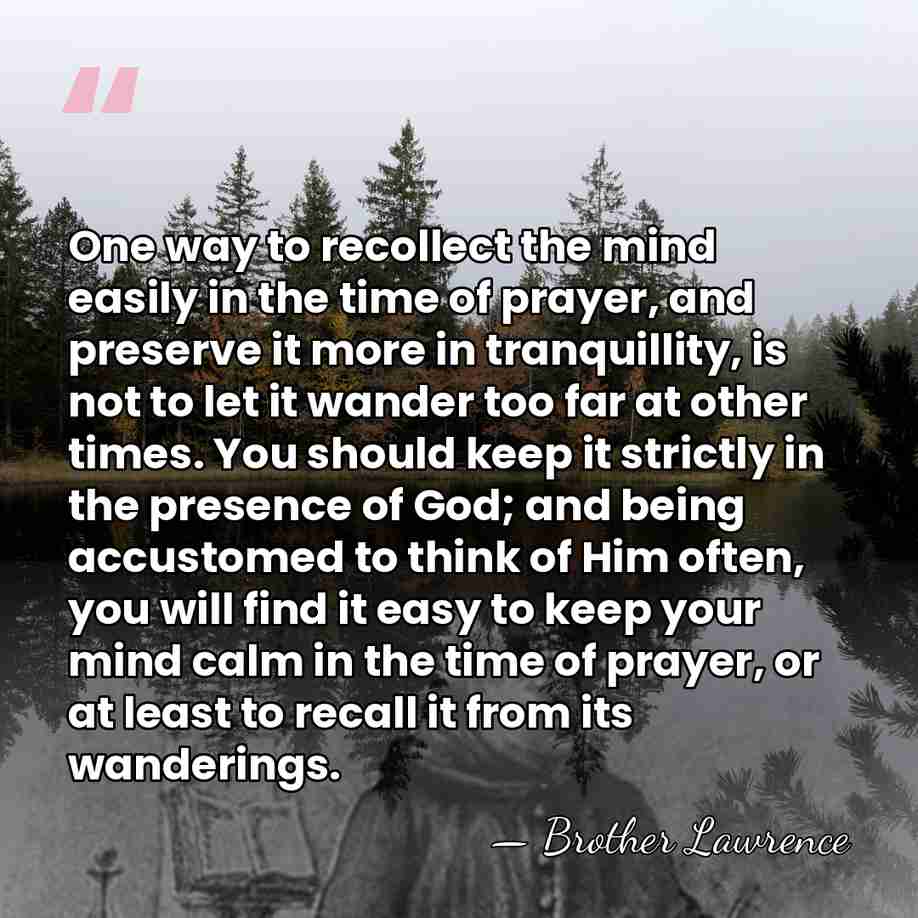 One way to recollect the mind easily in the time of prayer,&hellip; - Brother Lawrence