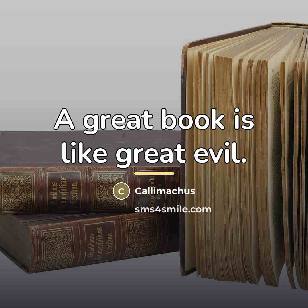 “A great book is like great evil.…” quote by Callimachus