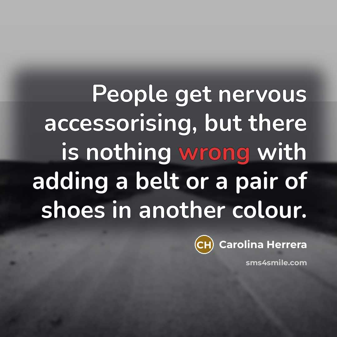 “People get nervous accessorising, but there is nothing wrong with…” quote by Carolina Herrera
