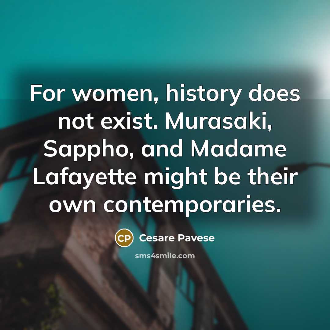 “For women, history does not exist. Murasaki, Sappho, and Madame…” quote by Cesare Pavese