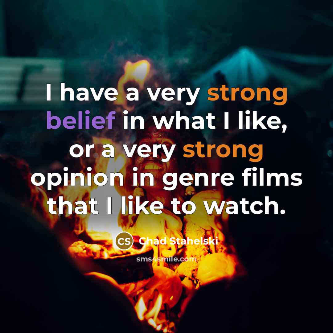 “I have a very strong belief in what I like,…” quote by Chad Stahelski