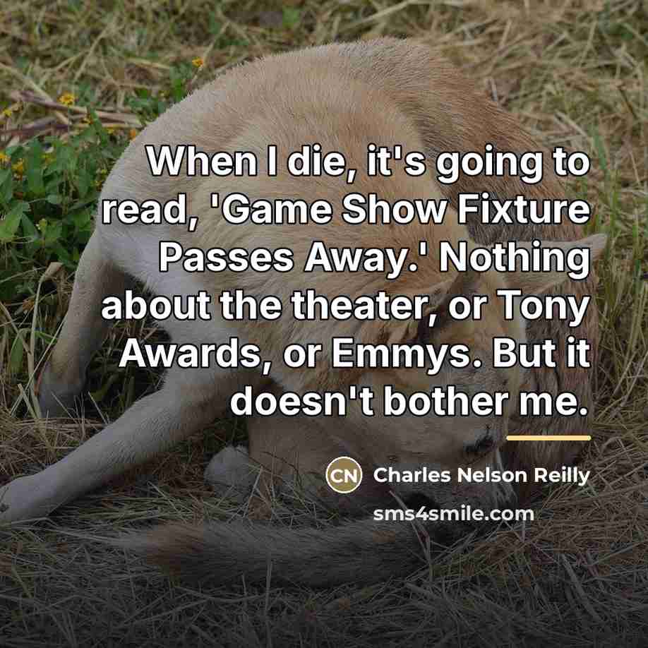 “When I die, it's going to read, 'Game Show Fixture…” quote by Charles Nelson Reilly