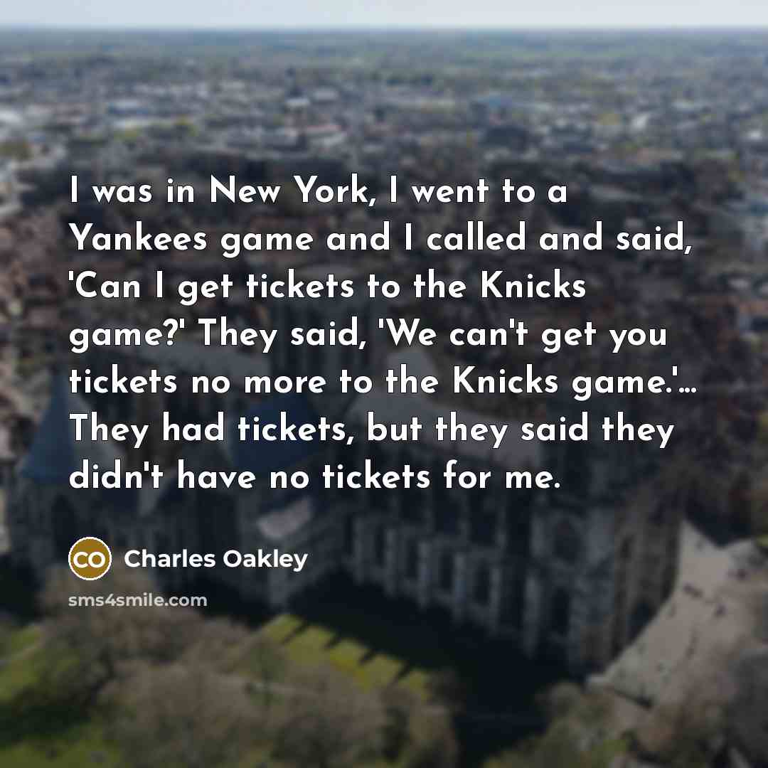 “I was in New York, I went to a Yankees…” quote by Charles Oakley