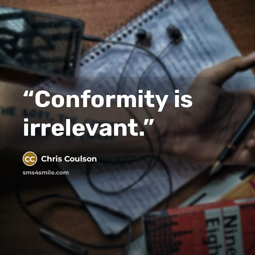“Conformity is irrelevant.” quote by Chris Coulson
