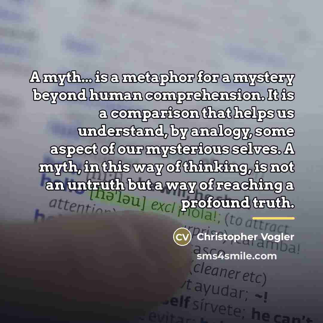 “A myth... is a metaphor for a mystery beyond human…” quote by Christopher Vogler